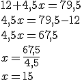12+4,5x=79,5\\4,5x=79,5-12\\4,5x=67,5\\x=\frac{67,5}{4,5}\\x=15